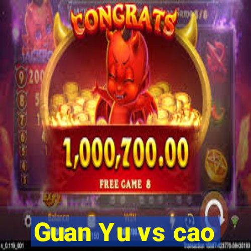 Guan Yu vs cao